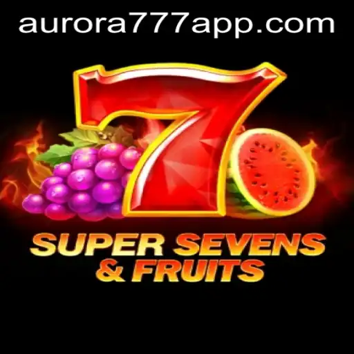 Discover the Excitement of 7SuperSevensFruits and Aurora Game Login